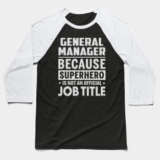 General Manager  Because Superhero Is Not An Official Job Title Baseball T-Shirt